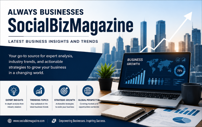 Always Businesses SocialBizMagazine: Latest Business Insights and Trends always businesses socialbizmagazine